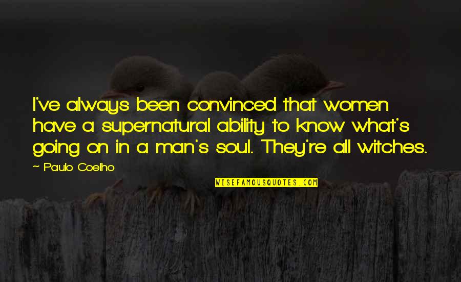 Buddhistic Quotes By Paulo Coelho: I've always been convinced that women have a Buddhistic Quotes By Paulo Coelho: I've always been convinced that women have a