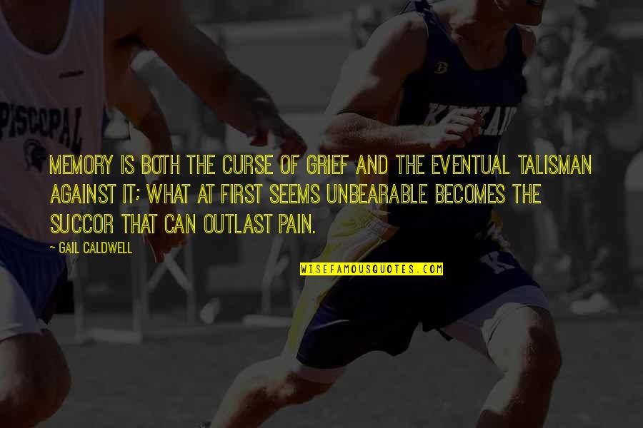 Buddhisticka Quotes By Gail Caldwell: Memory is both the curse of grief and Buddhisticka Quotes By Gail Caldwell: Memory is both the curse of grief and
