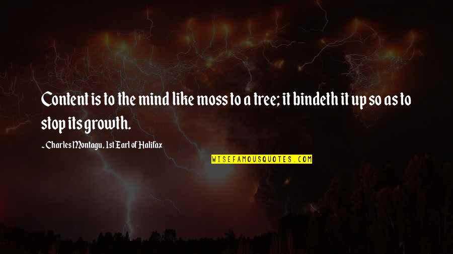Buddhists Against Muslims Quotes By Charles Montagu, 1st Earl Of Halifax: Content is to the mind like moss to