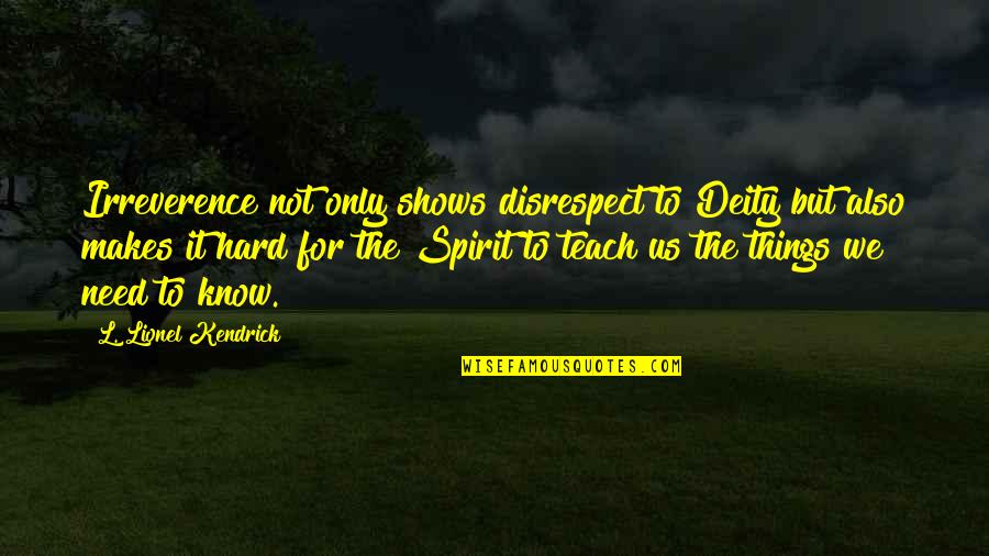 Buddhists Holy Book Quotes By L. Lionel Kendrick: Irreverence not only shows disrespect to Deity but Buddhists Holy Book Quotes By L. Lionel Kendrick: Irreverence not only shows disrespect to Deity but