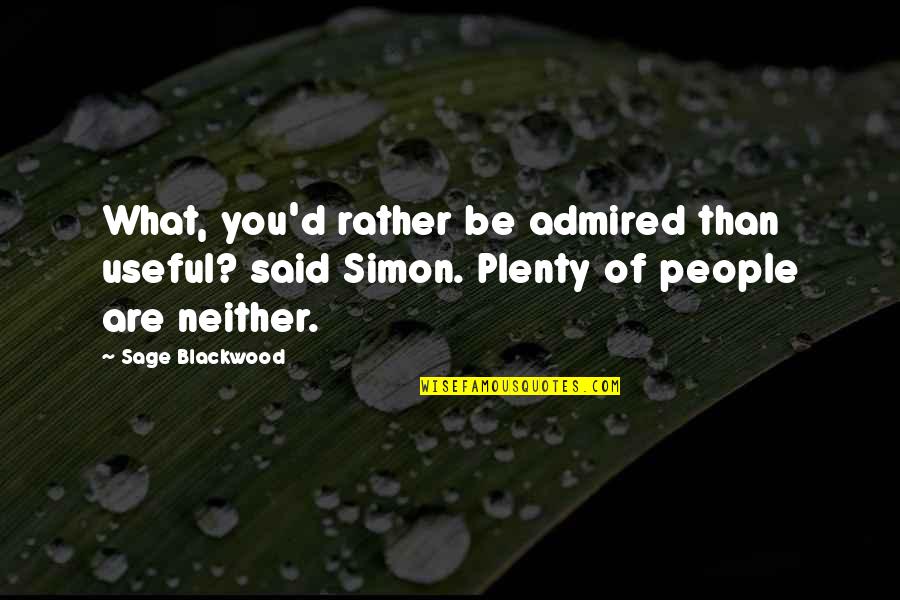 Buddhists Holy Book Quotes By Sage Blackwood: What, you'd rather be admired than useful? said Buddhists Holy Book Quotes By Sage Blackwood: What, you'd rather be admired than useful? said