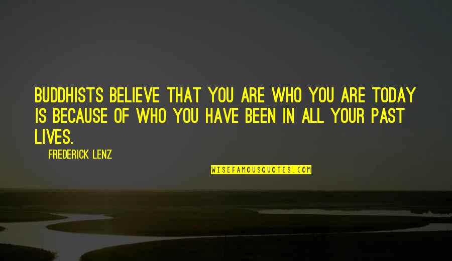 Buddhists Quotes By Frederick Lenz: Buddhists believe that you are who you are Buddhists Quotes By Frederick Lenz: Buddhists believe that you are who you are