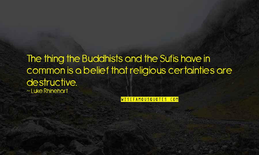 Buddhists Quotes By Luke Rhinehart: The thing the Buddhists and the Sufis have Buddhists Quotes By Luke Rhinehart: The thing the Buddhists and the Sufis have