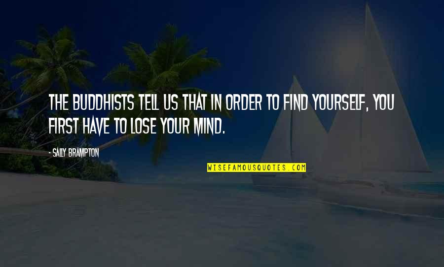 Buddhists Quotes By Sally Brampton: The Buddhists tell us that in order to Buddhists Quotes By Sally Brampton: The Buddhists tell us that in order to