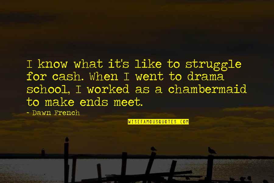 Buddies Funny Quotes By Dawn French: I know what it's like to struggle for