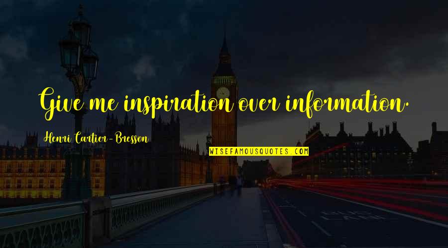 Buddies International Quotes By Henri Cartier-Bresson: Give me inspiration over information.