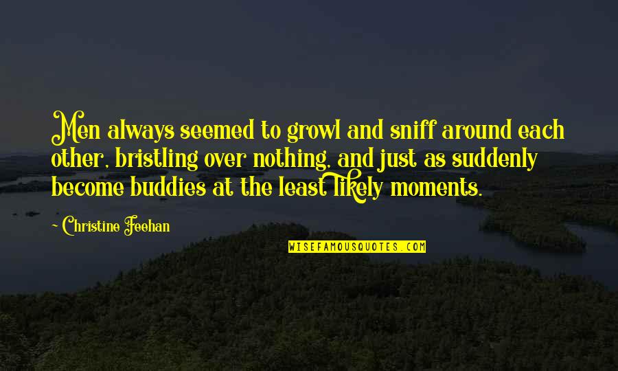 Buddies Quotes By Christine Feehan: Men always seemed to growl and sniff around Buddies Quotes By Christine Feehan: Men always seemed to growl and sniff around