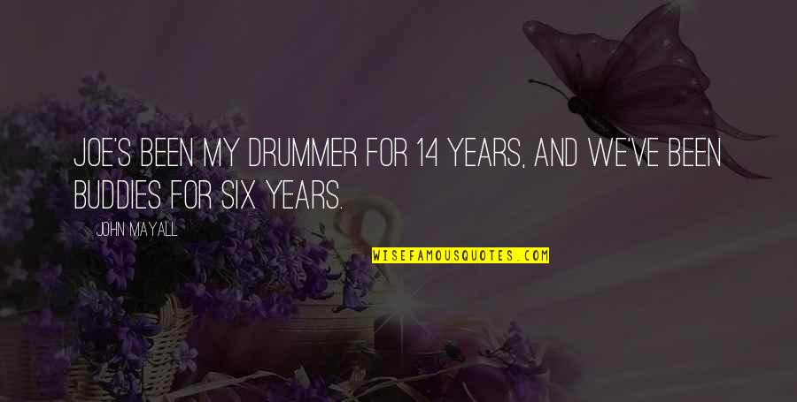 Buddies Quotes By John Mayall: Joe's been my drummer for 14 years, and