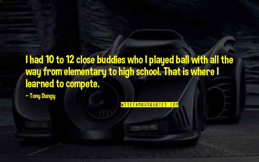 Buddies Quotes By Tony Dungy: I had 10 to 12 close buddies who Buddies Quotes By Tony Dungy: I had 10 to 12 close buddies who