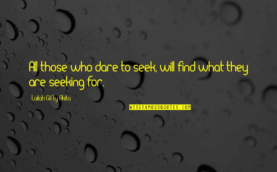 Budding Love Quotes By Lailah Gifty Akita: All those who dare to seek, will find