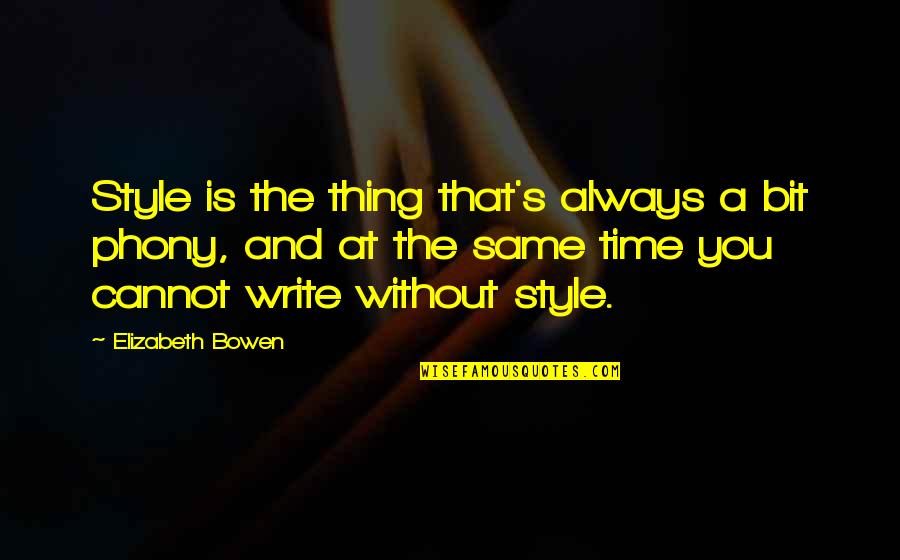 Buddington Buddibutt Quotes By Elizabeth Bowen: Style is the thing that's always a bit Buddington Buddibutt Quotes By Elizabeth Bowen: Style is the thing that's always a bit