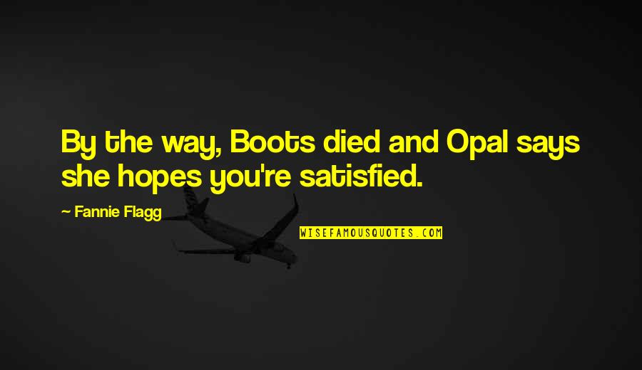 Buddist Quotes By Fannie Flagg: By the way, Boots died and Opal says