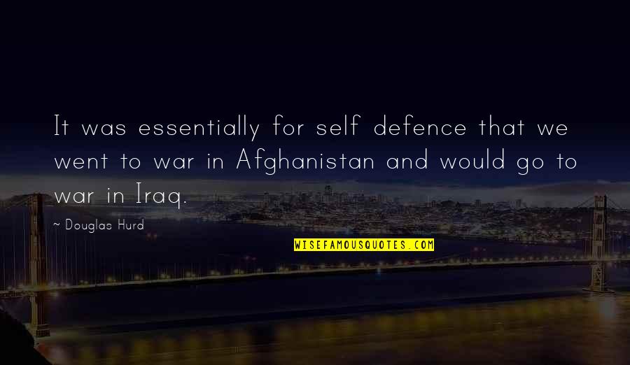 Budds Quotes By Douglas Hurd: It was essentially for self defence that we Budds Quotes By Douglas Hurd: It was essentially for self defence that we
