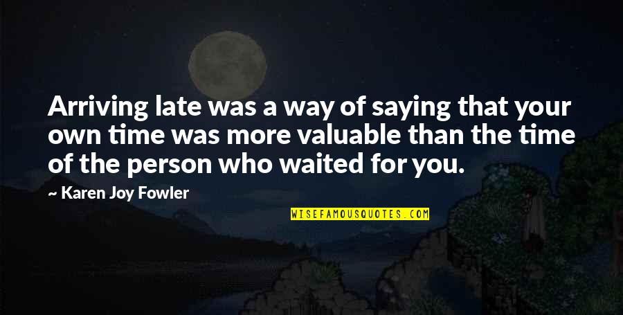 Buddug Welsh Quotes By Karen Joy Fowler: Arriving late was a way of saying that