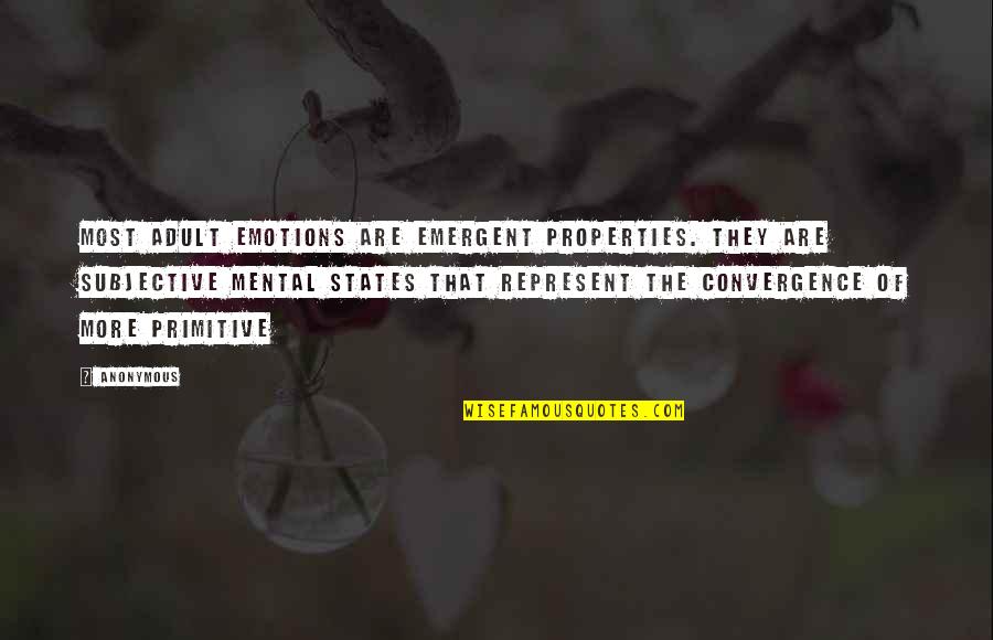 Buddy Ackerman Quotes By Anonymous: Most adult emotions are emergent properties. They are Buddy Ackerman Quotes By Anonymous: Most adult emotions are emergent properties. They are