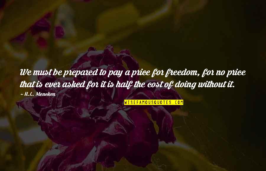Buddy Cole Quotes By H.L. Mencken: We must be prepared to pay a price