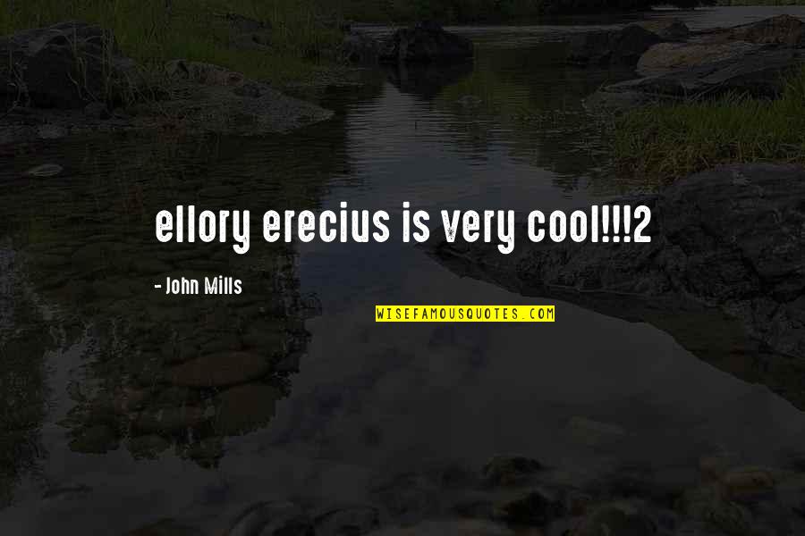 Buddy Cole Quotes By John Mills: ellory erecius is very cool!!!2