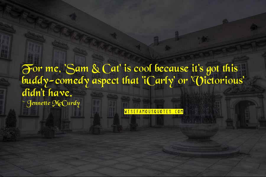 Buddy Comedy Quotes By Jennette McCurdy: For me, 'Sam & Cat' is cool because