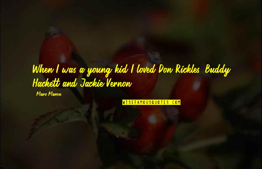 Buddy Hackett Quotes By Marc Maron: When I was a young kid I loved