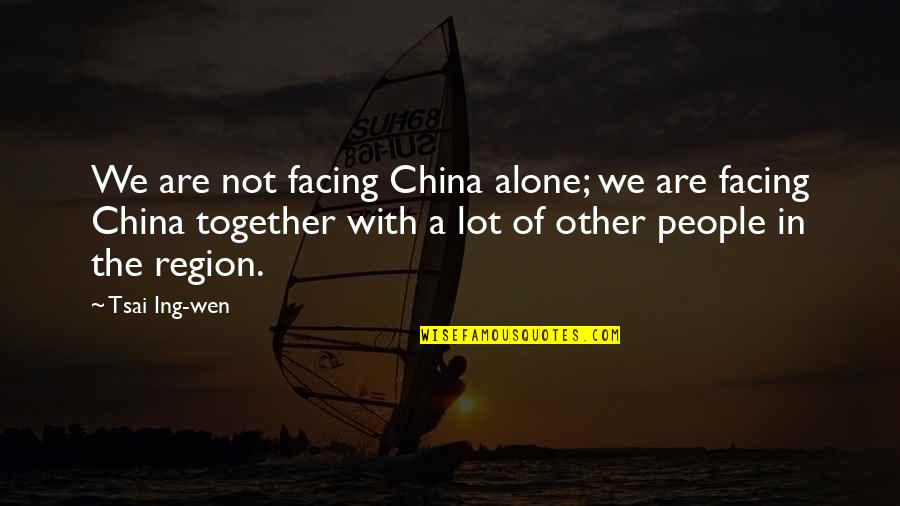 Buddy Jovie Quotes By Tsai Ing-wen: We are not facing China alone; we are