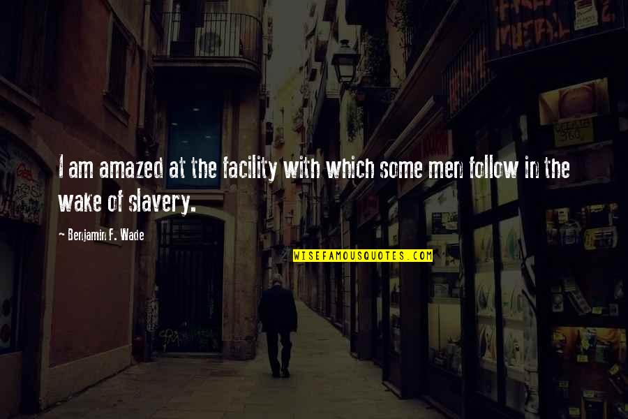 Buddy Kane Quotes By Benjamin F. Wade: I am amazed at the facility with which