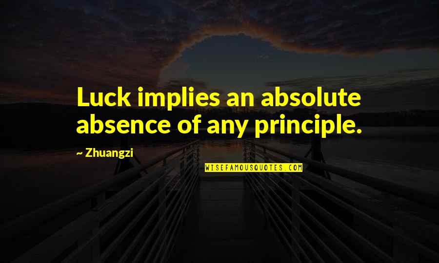 Buddy Lembeck Quotes By Zhuangzi: Luck implies an absolute absence of any principle.