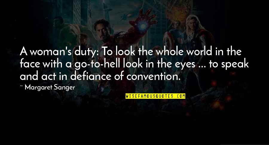 Buddy Melges Quotes By Margaret Sanger: A woman's duty: To look the whole world