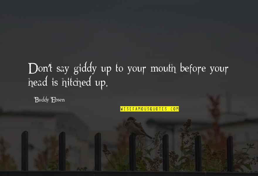 Buddy Quotes By Buddy Ebsen: Don't say giddy-up to your mouth before your
