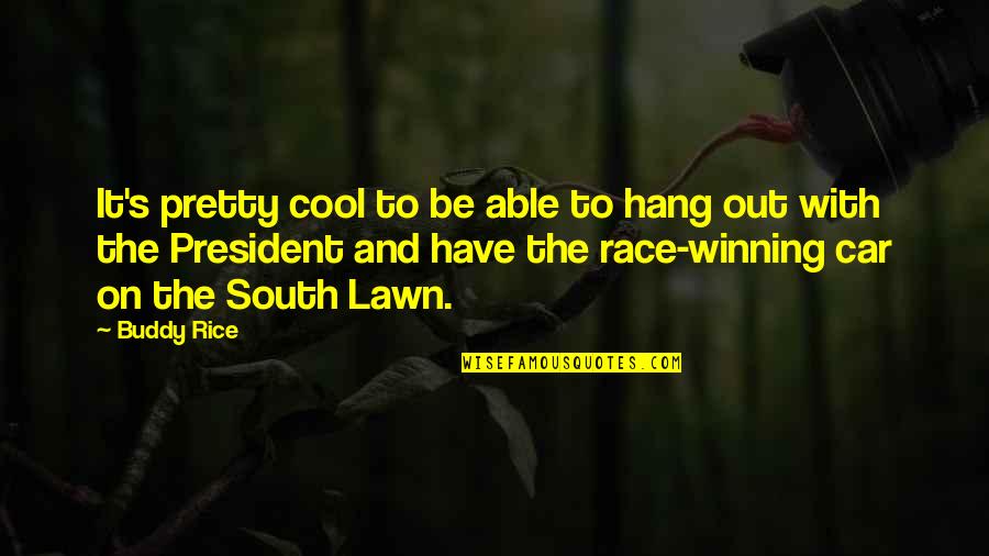 Buddy Quotes By Buddy Rice: It's pretty cool to be able to hang