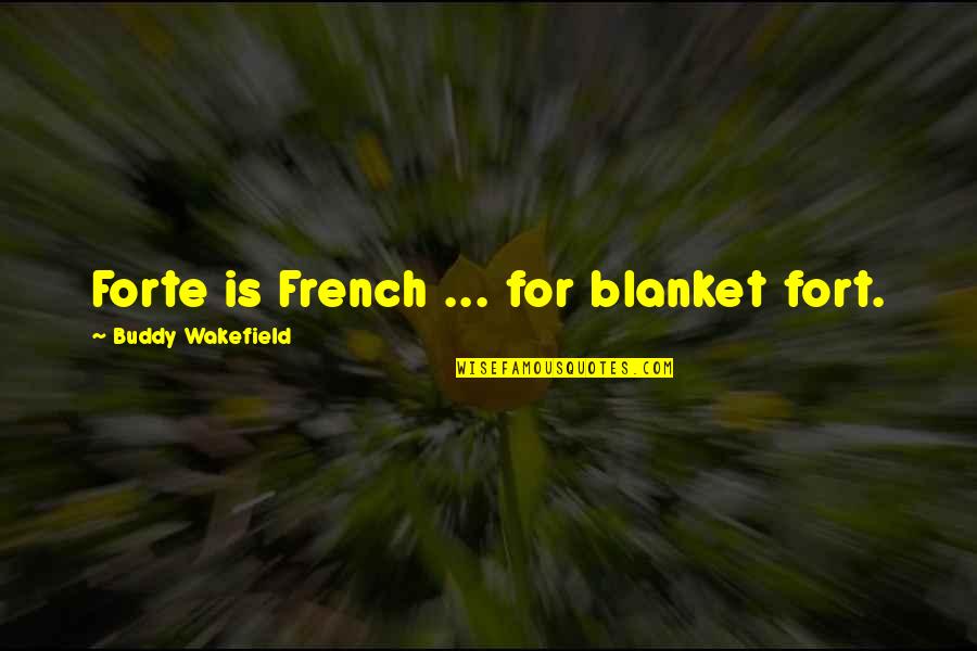 Buddy Quotes By Buddy Wakefield: Forte is French ... for blanket fort.