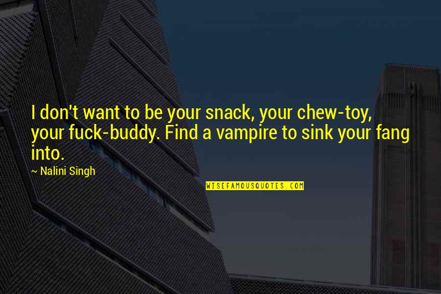Buddy Quotes By Nalini Singh: I don't want to be your snack, your