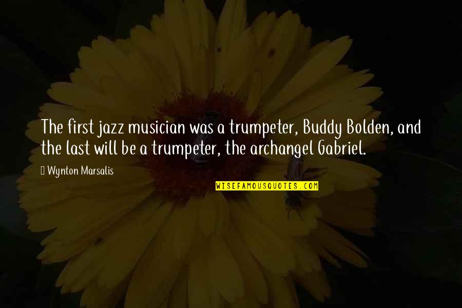 Buddy Quotes By Wynton Marsalis: The first jazz musician was a trumpeter, Buddy