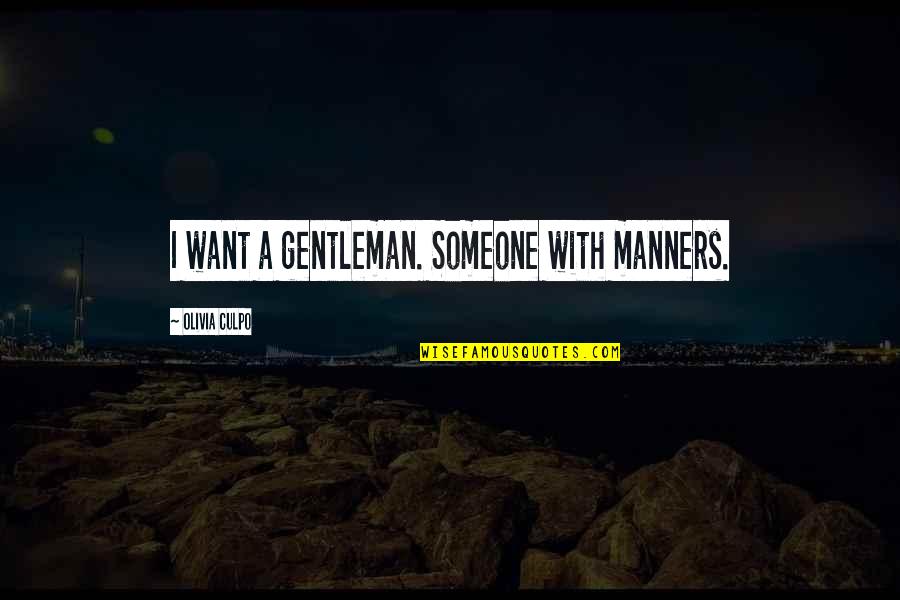 Buddy Referral Quotes By Olivia Culpo: I want a gentleman. Someone with manners. Buddy Referral Quotes By Olivia Culpo: I want a gentleman. Someone with manners.