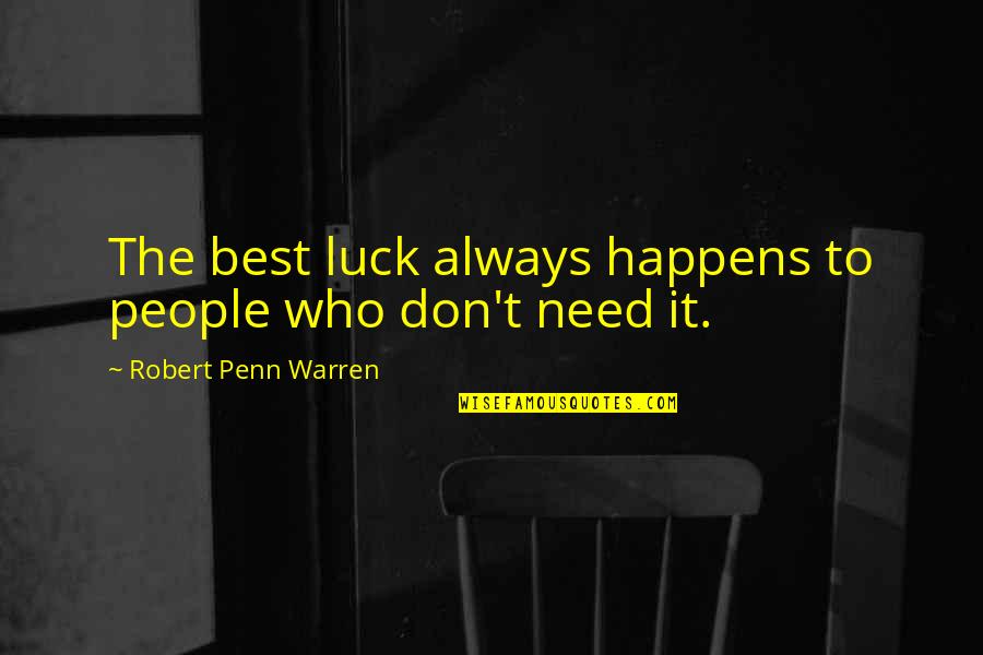 Buddy Referral Quotes By Robert Penn Warren: The best luck always happens to people who Buddy Referral Quotes By Robert Penn Warren: The best luck always happens to people who