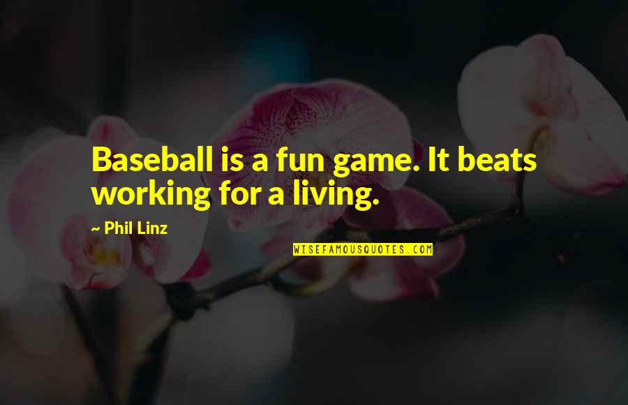 Buddy Roemer Quotes By Phil Linz: Baseball is a fun game. It beats working