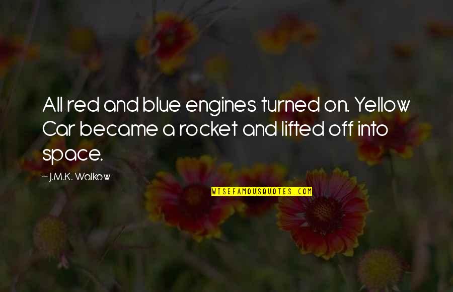 Buddy Rydell Quotes By J.M.K. Walkow: All red and blue engines turned on. Yellow