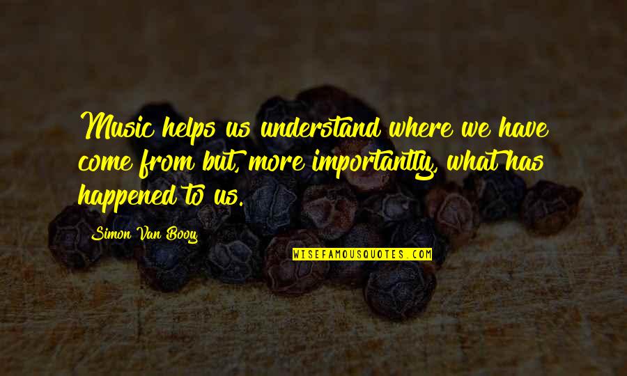 Buddy Rydell Quotes By Simon Van Booy: Music helps us understand where we have come