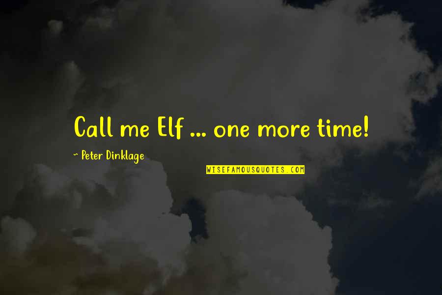 Buddy The Elf Quotes By Peter Dinklage: Call me Elf ... one more time!