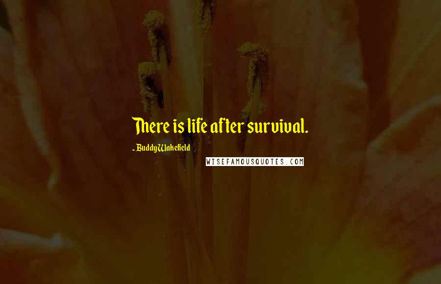 Buddy Wakefield quotes: There is life after survival.