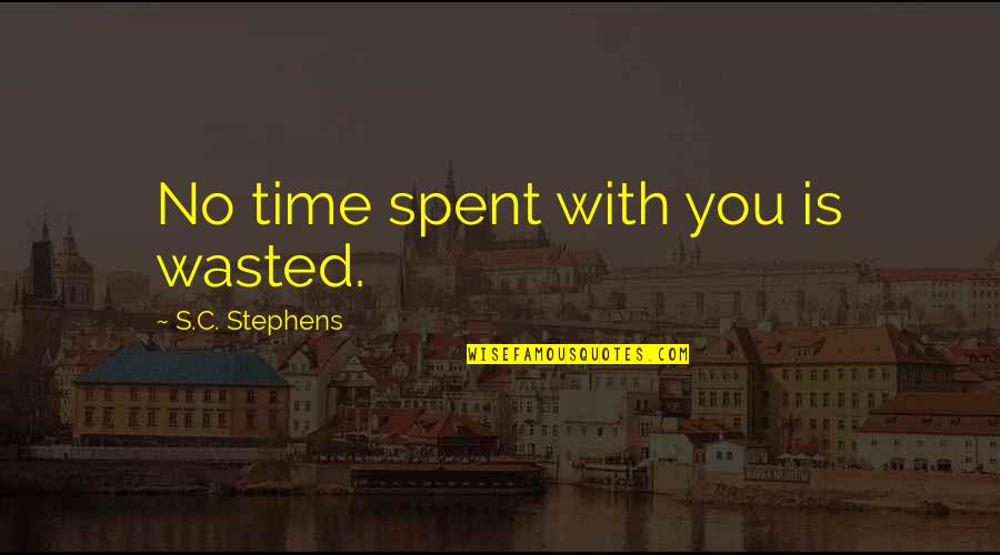 Buddyspoiler Quotes By S.C. Stephens: No time spent with you is wasted. Buddyspoiler Quotes By S.C. Stephens: No time spent with you is wasted.