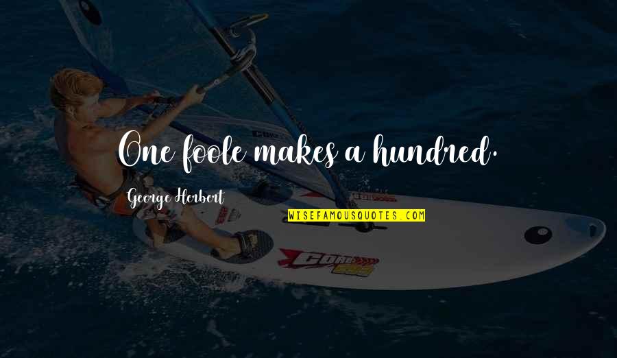 Budenberg Deadweight Quotes By George Herbert: One foole makes a hundred. Budenberg Deadweight Quotes By George Herbert: One foole makes a hundred.