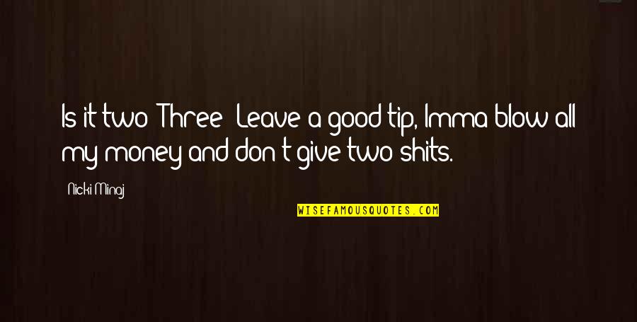 Budenberg Deadweight Quotes By Nicki Minaj: Is it two? Three? Leave a good tip,