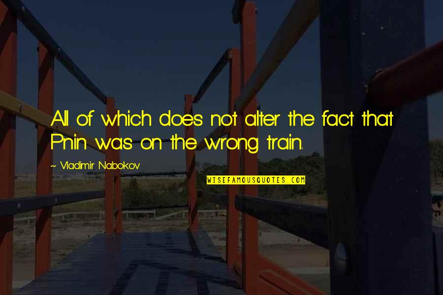Budenberg Deadweight Quotes By Vladimir Nabokov: All of which does not alter the fact Budenberg Deadweight Quotes By Vladimir Nabokov: All of which does not alter the fact