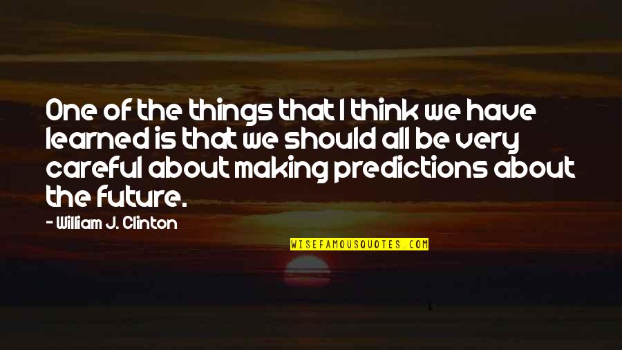 Budenberg Deadweight Quotes By William J. Clinton: One of the things that I think we Budenberg Deadweight Quotes By William J. Clinton: One of the things that I think we