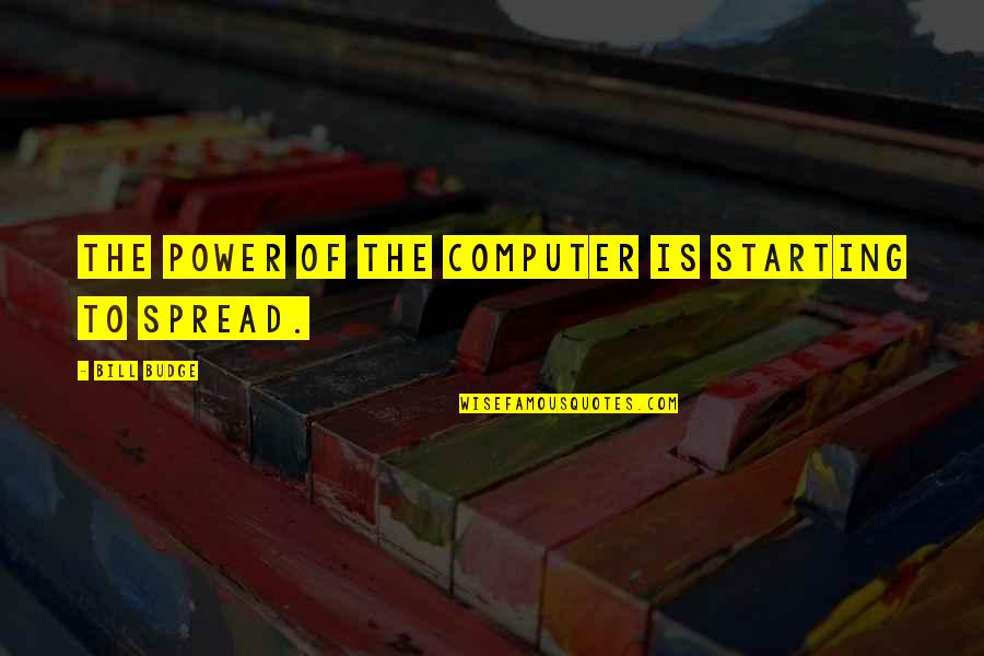 Budge An Inch Quotes By Bill Budge: The power of the computer is starting to Budge An Inch Quotes By Bill Budge: The power of the computer is starting to