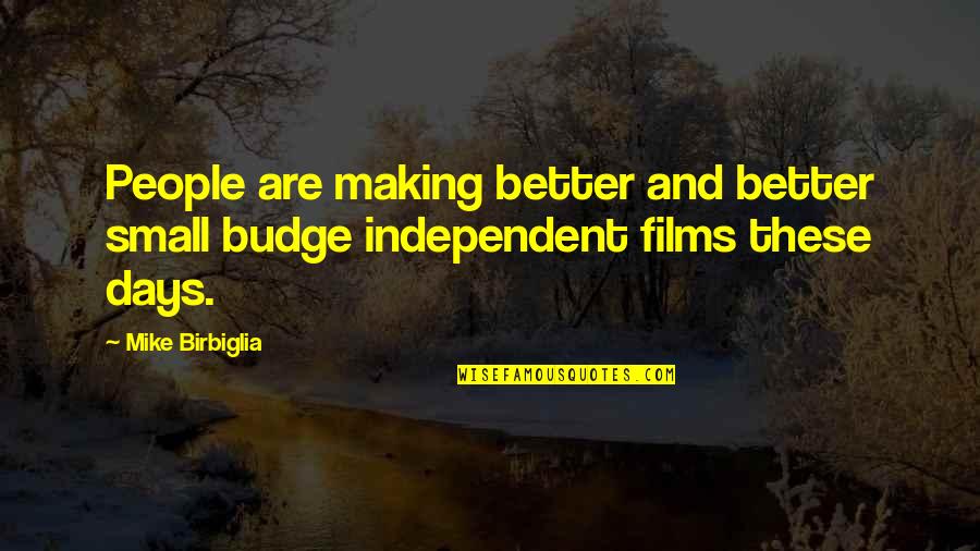 Budge An Inch Quotes By Mike Birbiglia: People are making better and better small budge