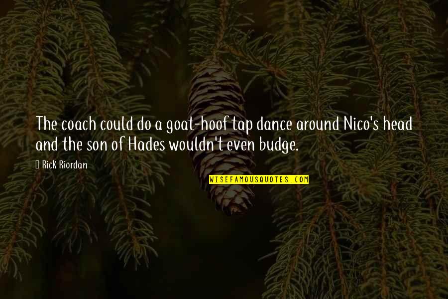 Budge Quotes By Rick Riordan: The coach could do a goat-hoof tap dance