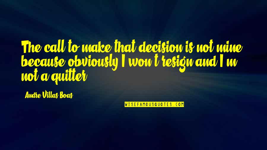 Budged Car Quotes By Andre Villas-Boas: The call to make that decision is not Budged Car Quotes By Andre Villas-Boas: The call to make that decision is not