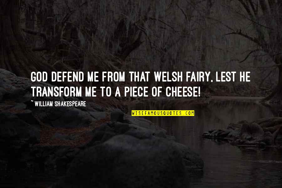 Budgedara Quotes By William Shakespeare: God defend me from that Welsh fairy, Lest