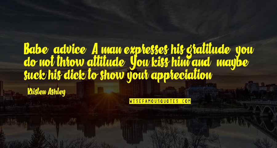 Budgells Funeral Home Quotes By Kristen Ashley: Babe, advice. A man expresses his gratitude, you